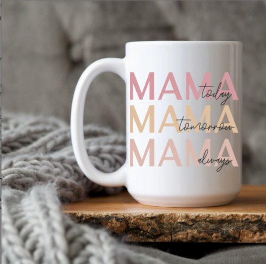 Mama Today Tomorrow Always 15 oz Mug