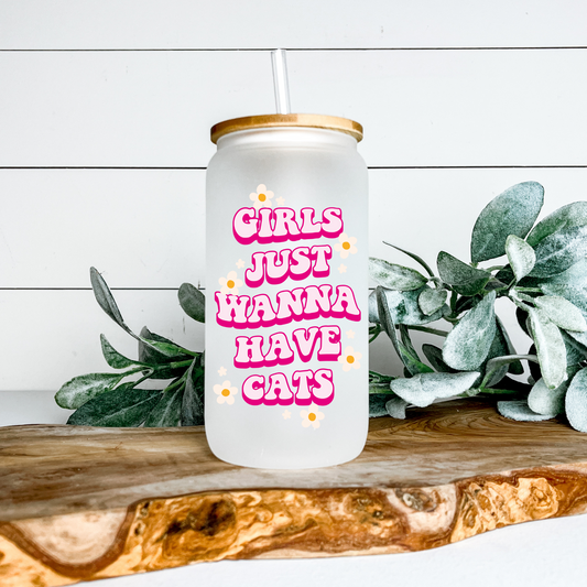 Girls Just Wanna Have Cats 16 oz Glass Can